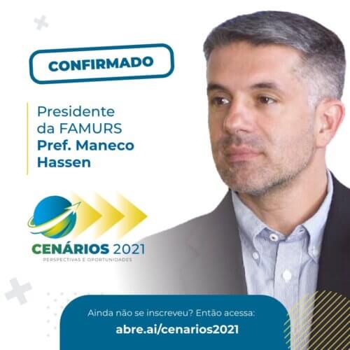 Presença Confirmada Cenários 2021: Prefeito Maneco Hassen Presidente da FAMURS