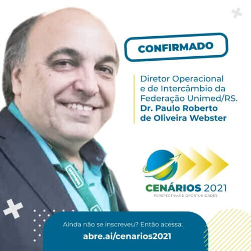 Confirmado Cenários 2021: Paulo Roberto Webster Diretor da Federação Unimed/RS