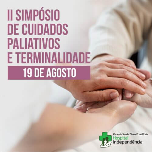 Hospital Independência promove II Simpósio de Cuidados Paliativos e Terminalidade